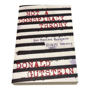 Not A Conspiracy Theory Donald Gutstein Paperback Politics Propaganda Democracy